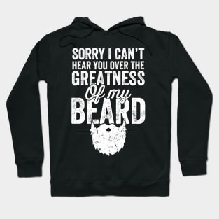 Sorry I can't hear you over the greatness of my beard Hoodie